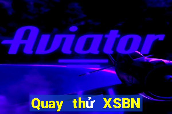 Quay thử XSBN thứ Ba