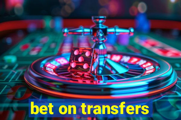 bet on transfers