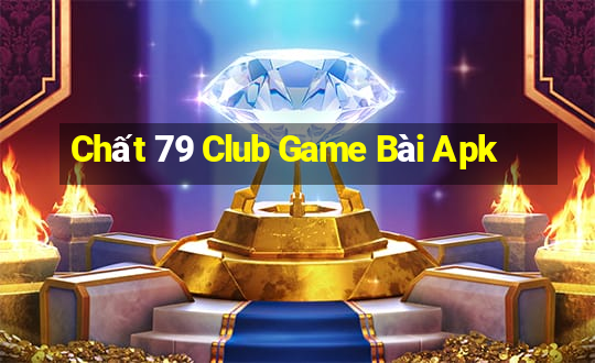 Chất 79 Club Game Bài Apk