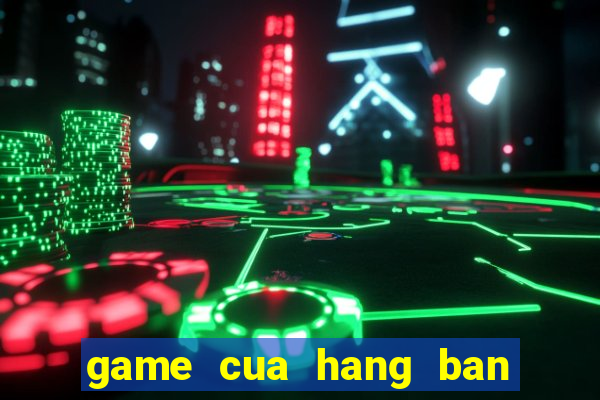 game cua hang ban trai cay