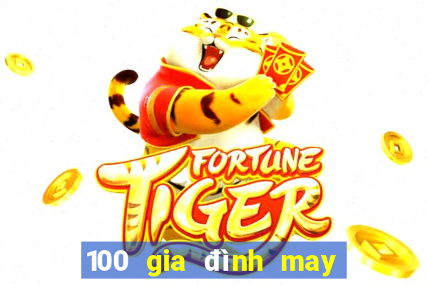 100 gia đình may mắn 6