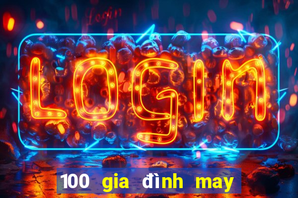 100 gia đình may mắn 6