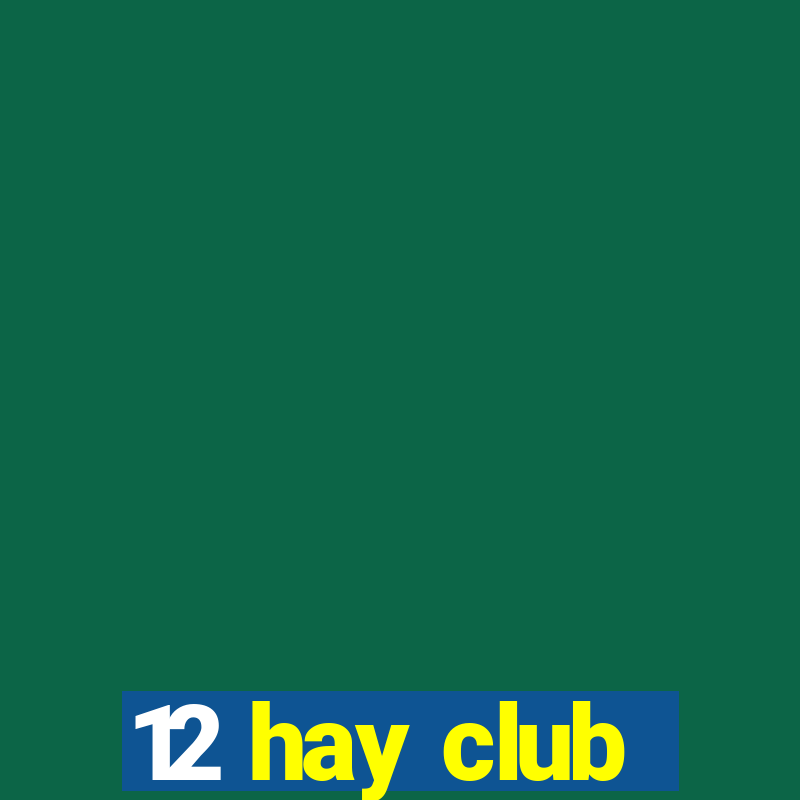 12 hay club