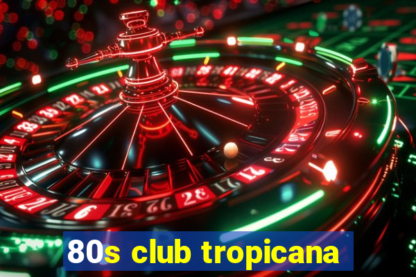 80s club tropicana