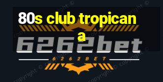 80s club tropicana