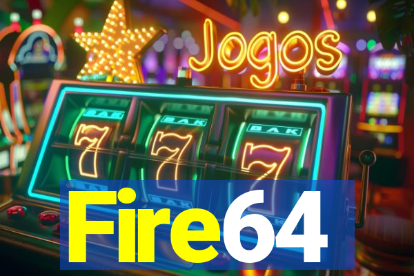 Fire64