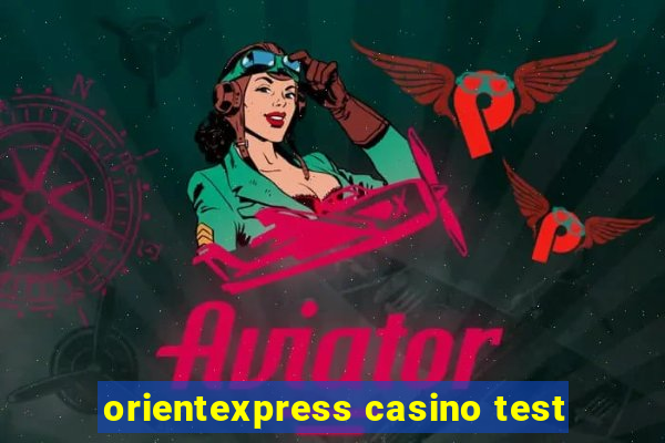 orientexpress casino test