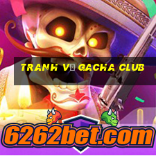 tranh vẽ gacha club