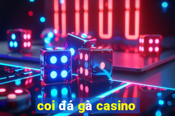 coi đá gà casino