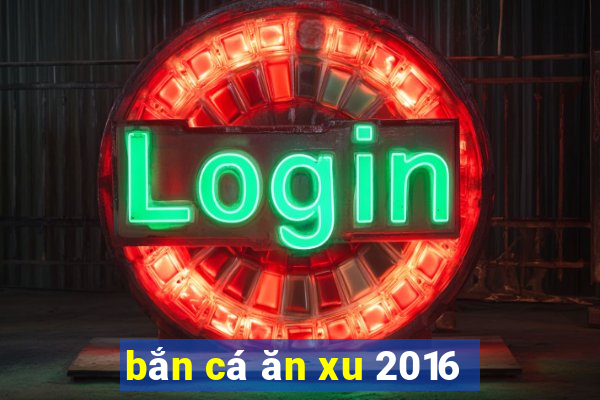 ban ca an xu 2016