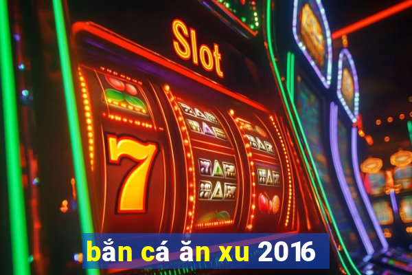 ban ca an xu 2016