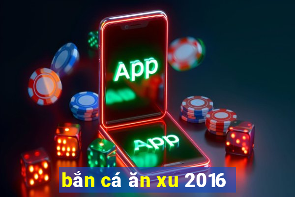 ban ca an xu 2016