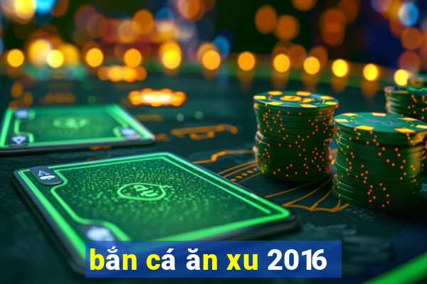 ban ca an xu 2016