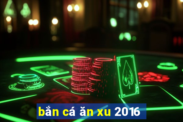 ban ca an xu 2016