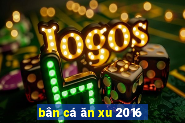 ban ca an xu 2016