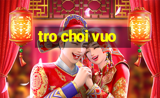 tro choi vuo