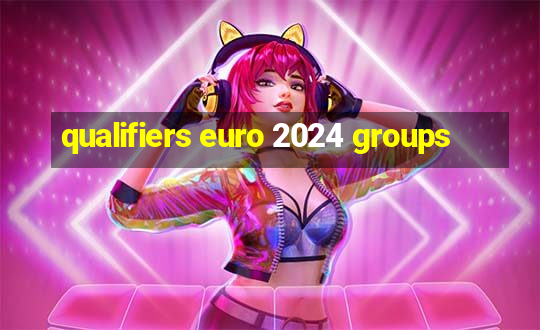 qualifiers euro 2024 groups