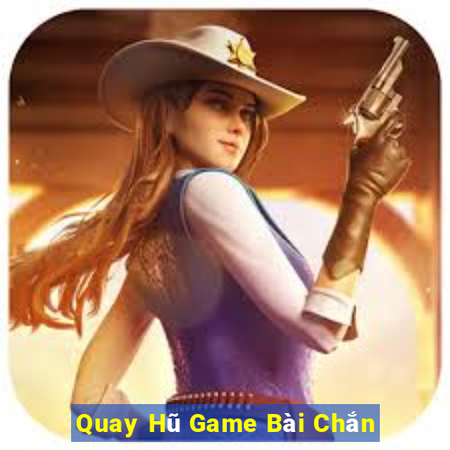 Quay Hũ Game Bài Chắn