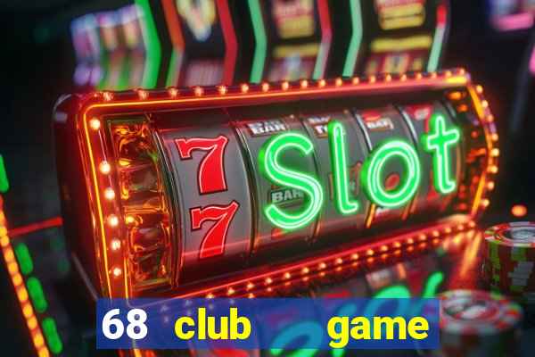 68 club   game bài uy tín số 1