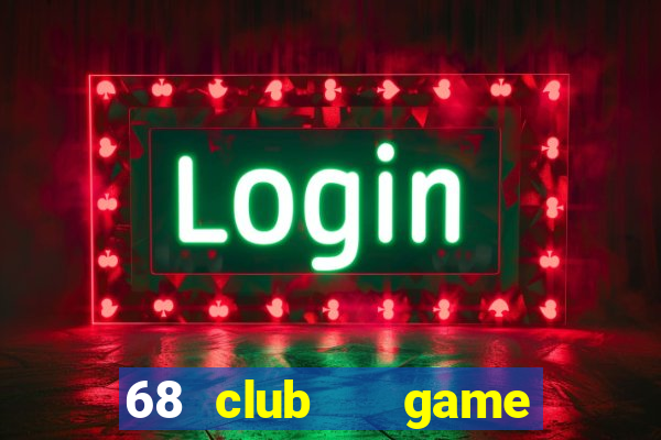 68 club   game bài uy tín số 1