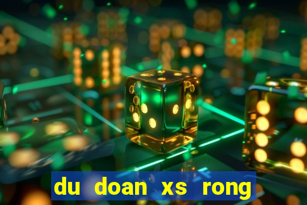 du doan xs rong bach kim