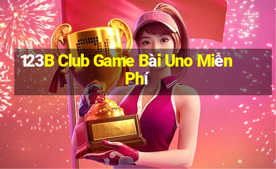 123B Club Game Bài Uno Miễn Phí