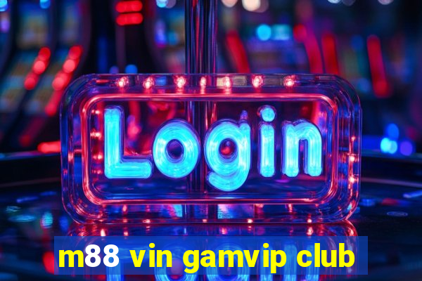 m88 vin gamvip club