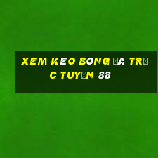 xem kèo bóng đá trực tuyến 88