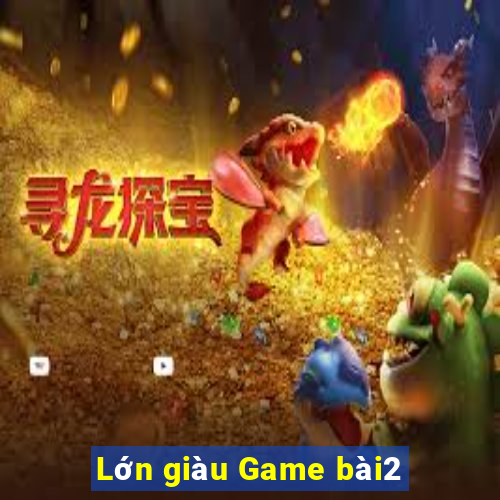 Lớn giàu Game bài2