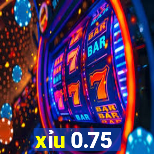 xỉu 0.75