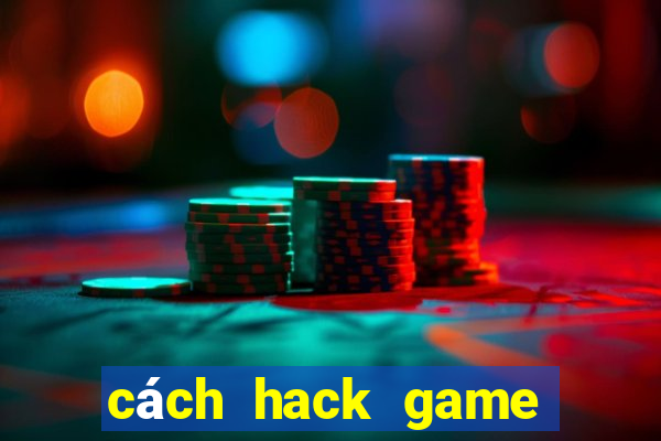 cách hack game đánh bài