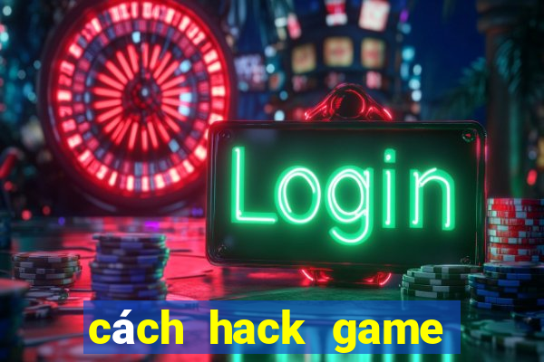 cách hack game đánh bài