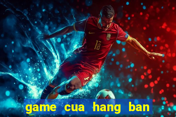 game cua hang ban ca phe