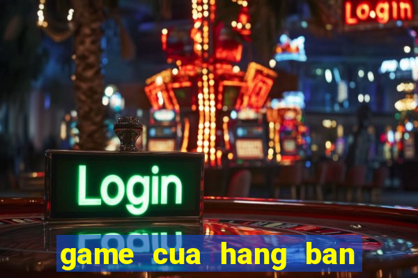 game cua hang ban ca phe