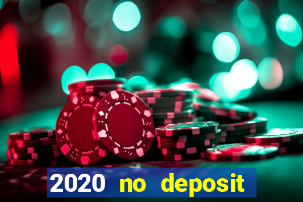 2020 no deposit casino bonus