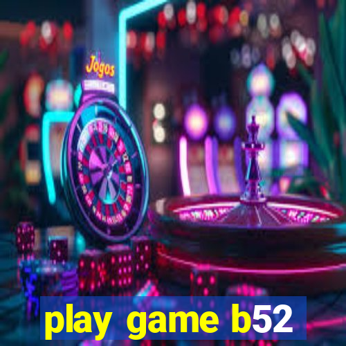 play game b52