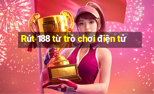 Rút 188 từ trò chơi điện tử