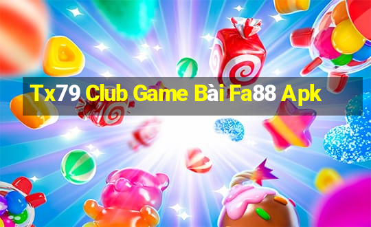 Tx79 Club Game Bài Fa88 Apk