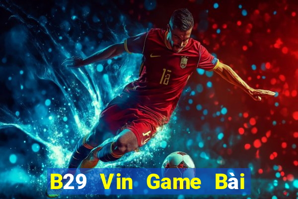 B29 Vin Game Bài Xì Lát