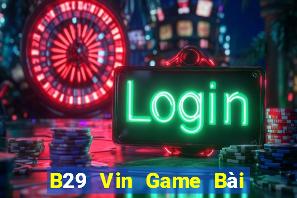 B29 Vin Game Bài Xì Lát