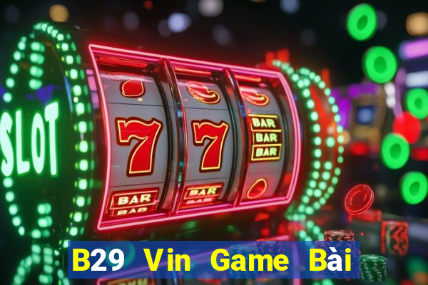 B29 Vin Game Bài Xì Lát