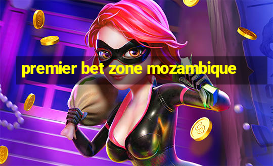 premier bet zone mozambique