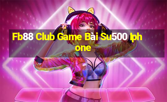 Fb88 Club Game Bài Su500 Iphone