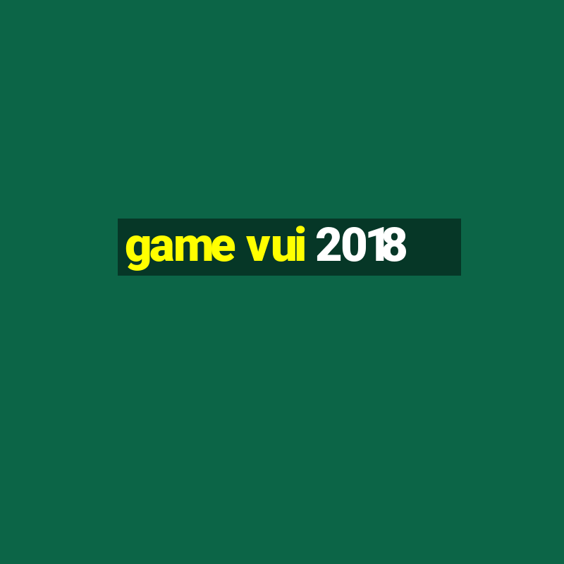 game vui 2018