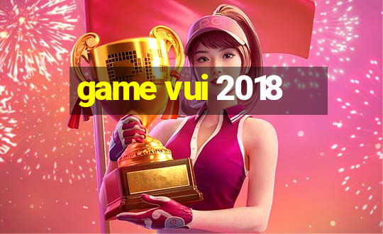 game vui 2018