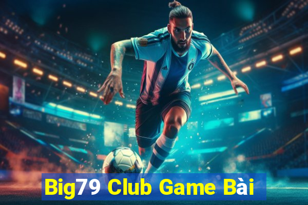 Big79 Club Game Bài