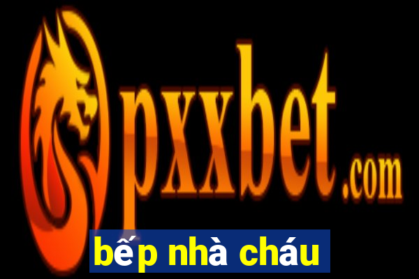 bếp nhà cháu