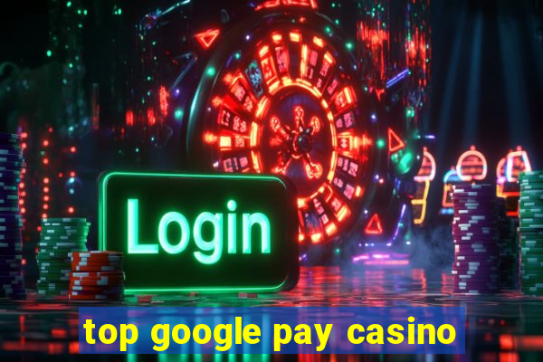 top google pay casino