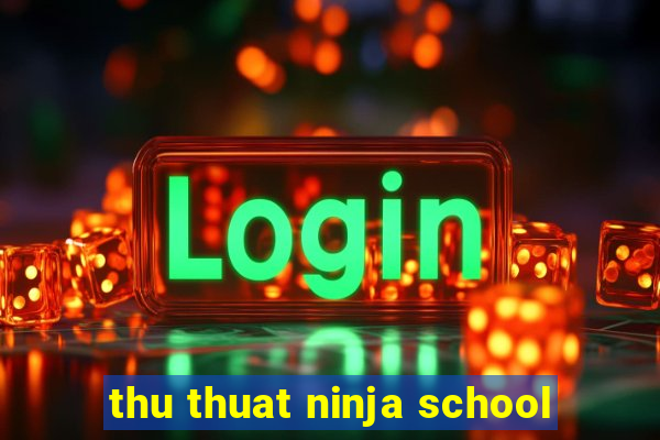 thu thuat ninja school