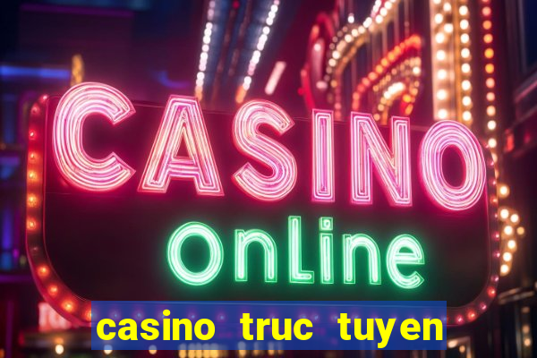 casino truc tuyen mien phi